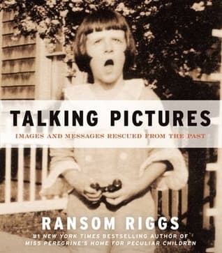 Talking Pictures: Images and Messages Rescued from the Past – Antique Found Photographs with Evocative Inscriptions by Ransom Riggs