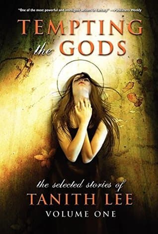 Tempting the Gods: The Selected Stories of Tanith Lee, Volume One