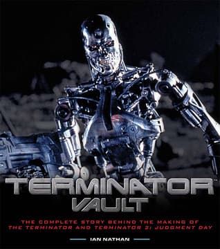 Terminator Vault: The Complete Story Behind the Making of The Terminator and Terminator 2: Judgment Day