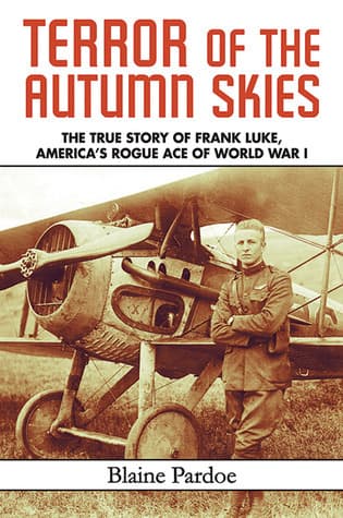 Terror of the Autumn Skies: The True Story of Frank Luke, America's Rogue Ace of World War I