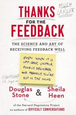 Thanks for the Feedback: The Science and Art of Receiving Feedback Well