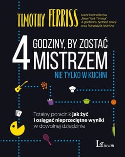 4 godziny, by zostać mistrzem nie tylko w kuchni. Totalny poradnik jak żyć i osiągać nieprzeciętne wyniki w dowolnej dziedzinie