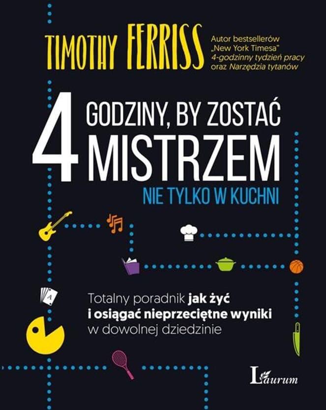 4 godziny, by zostać mistrzem nie tylko w kuchni. Totalny poradnik jak żyć i osiągać nieprzeciętne wyniki w dowolnej dziedzinie
