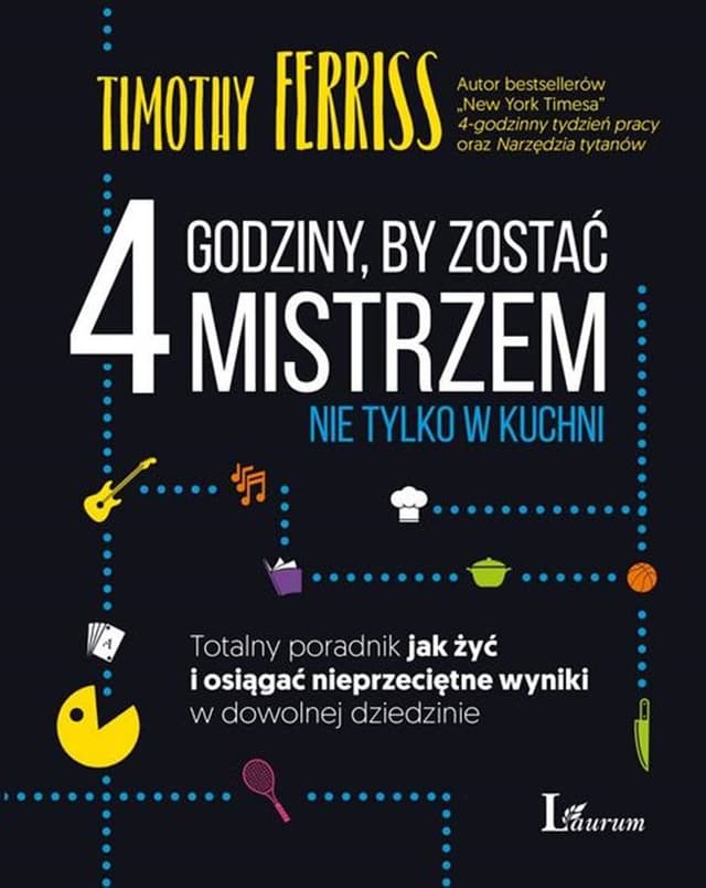 4 godziny, by zostać mistrzem nie tylko w kuchni. Totalny poradnik jak żyć i osiągać nieprzeciętne wyniki w dowolnej dziedzinie