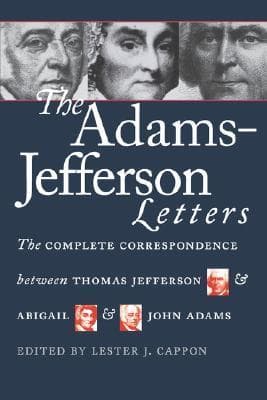 The Adams-Jefferson Letters: The Complete Correspondence Between Thomas Jefferson & Abigail & John Adams