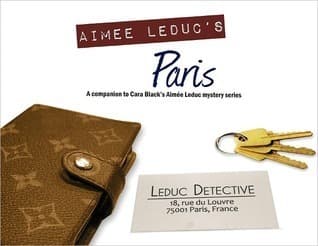 The Aimee Leduc Companion: A Guide to Cara Black's Paris