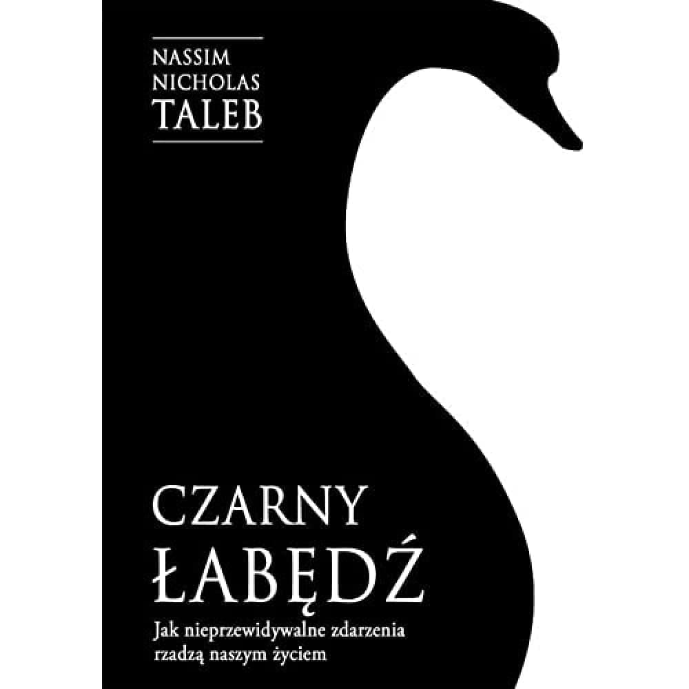 Czarny labedz. Jak nieprzewidywalne zdarzenia rzadza naszym zyciem