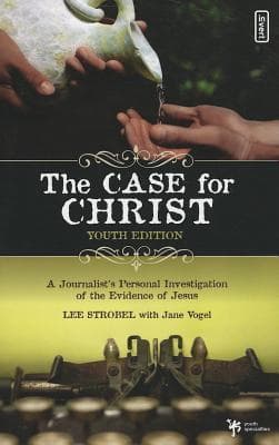 The Case for Christ-Youth Edition: A Journalist's Personal Investigation of the Evidence for Jesus