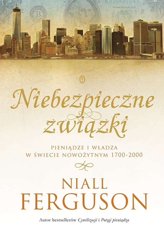 Niebezpieczne związki. Pieniądze i władza w świecie nowożytnym 1700-2000