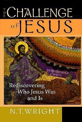 The Challenge of Jesus: Rediscovering Who Jesus Was & Is