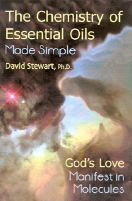 The Chemistry Of Essential Oils Made Simple: God's Love Manifest In Molecules