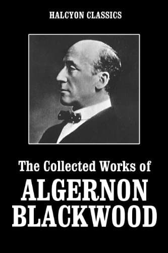 The Collected Works of Algernon Blackwood
