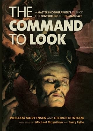 The Command to Look: A Master Photographer's Method for Controlling the Human Gaze