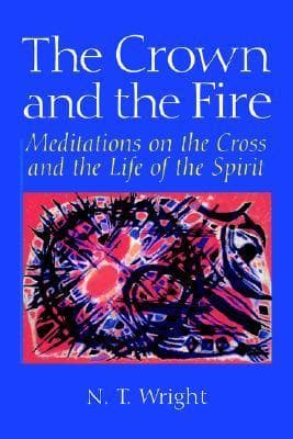 The Crown and the Fire: Meditations on the Cross and the Life of the Spirit