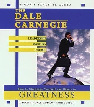 The Dale Carnegie Leadership Mastery Course: How to Challenge Yourself and Others to Greatness