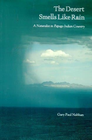 The Desert Smells Like Rain: A Naturalist in Papago Indian Country