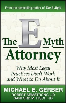 The E-Myth Attorney: Why Most Legal Practices Don't Work and What to Do About It
