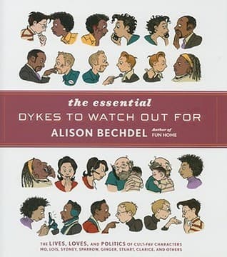 The Essential Dykes To Watch Out For: An Award-Winning Graphic Narrative of Twenty-Five Years of LGBTQ+ Life, Love, and Politics