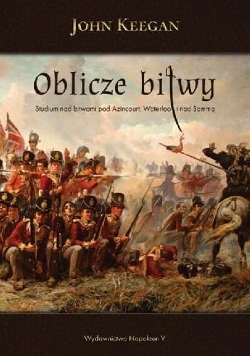 Oblicze bitwy . Studium nad bitwami pod Azincourt, Waterloo i nad Sommą