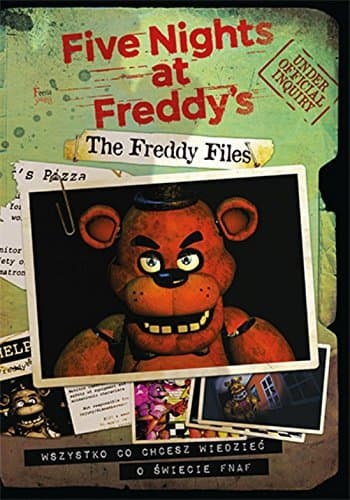 The Freddy Files Wszystko co chcesz wiedziec o swiecie FNAF-A