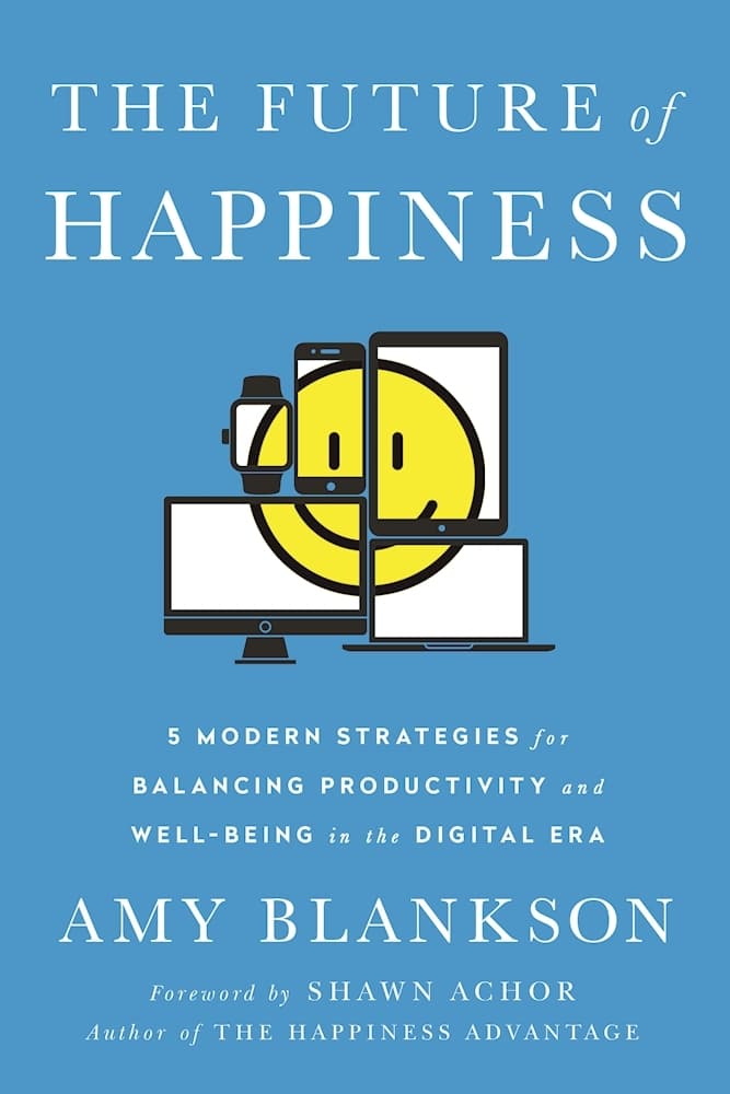 The Future of Happiness: 5 Modern Strategies for Balancing Productivity and Well-Being in the Digital Era