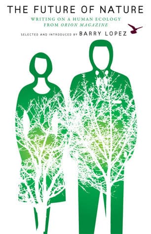 The Future of Nature: Writing on Human Ecology from Orion Magazine
