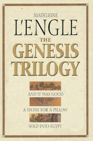The Genesis Trilogy: And It Was Good, A Stone for a Pillow, Sold Into Egypt