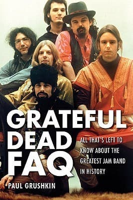 The Grateful Dead FAQ: All That's Left to Know About the Greatest Jam Band in History