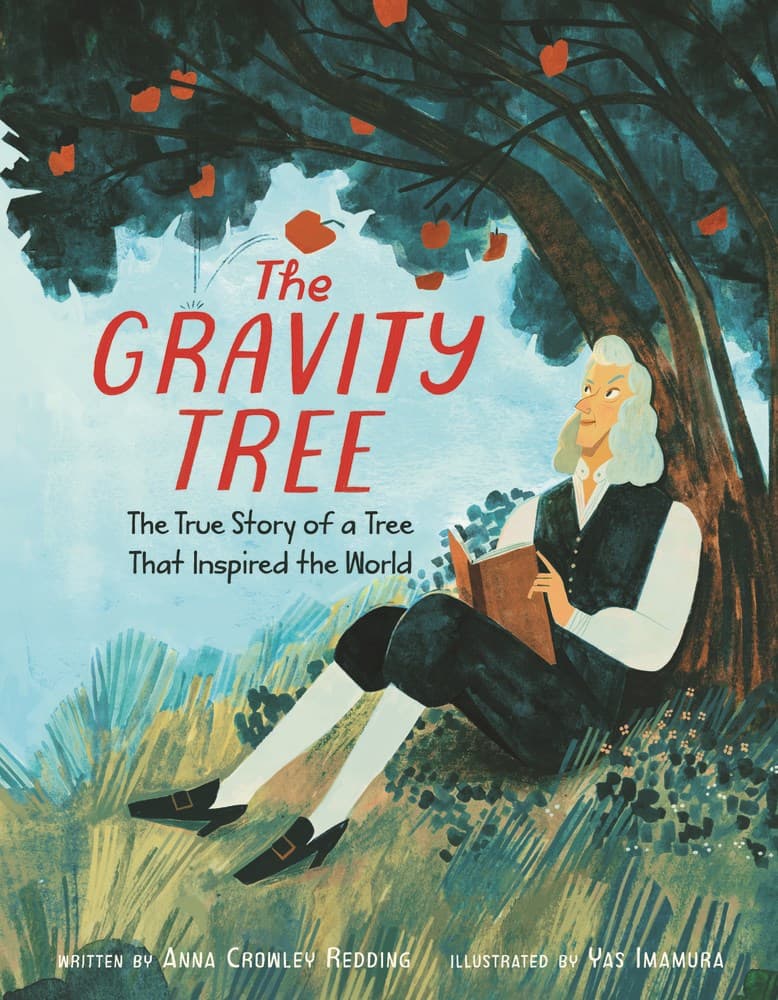 The Gravity Tree: The True Story of a Tree That Inspired the World: An Award-Winning Picture Book About Isaac Newton and Scientific Discovery for Kids