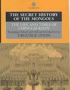 The History and the Life of Chinggis Khan: (The Secret History of the Mongols). Translated and Annotated