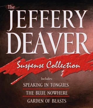 The Jeffery Deaver Suspense Collection: Speaking In Tongues / The Blue Nowhere / Garden Of Beasts