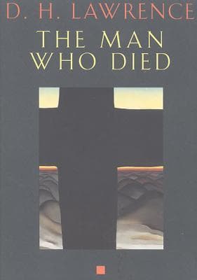 The Man Who Died: D.H. Lawrence's Profound Parable of Resurrection, Awakening, and Redemptive Love