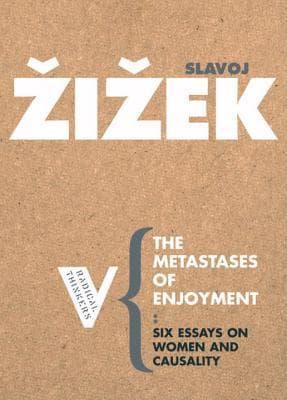 The Metastases of Enjoyment: Six Essays on Women and Causality