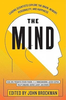 The Mind: Leading Scientists Explore the Brain, Memory, Personality, and Happiness – A Consciousness-Expanding Anthology of Scientific Essays