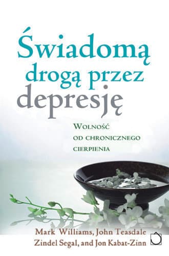 Świadomą drogą przez depresję. Wolność od chronicznego cierpienia