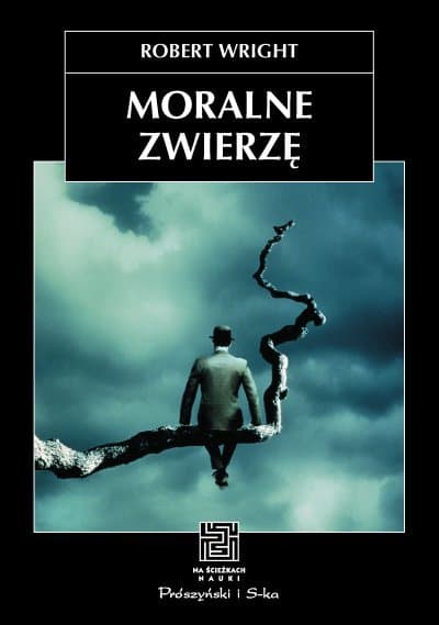 Moralne zwierzę. Dlaczego jesteśmy tacy, a nie inni. Psychologia ewolucyjna a życie codzienne