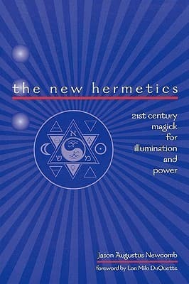 The New Hermetics: 21st Century Magick for Illumination and Power