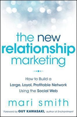 The New Relationship Marketing: How to Build a Large, Loyal, Profitable Network Using the Social Web