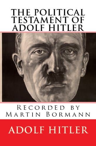 The Political Testament of Adolf Hitler by Hitler: Recorded by Martin Bormann