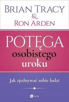 Potęga osobistego uroku. Jak zjednywać sobie ludzi
