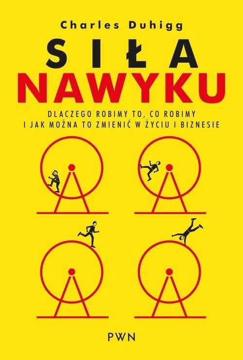 Siła nawyku. Dlaczego robimy to, co robimy i jak można to zmienić w życiu i biznesie