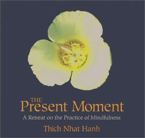 The Present Moment: A Retreat on the Practice of Mindfulness