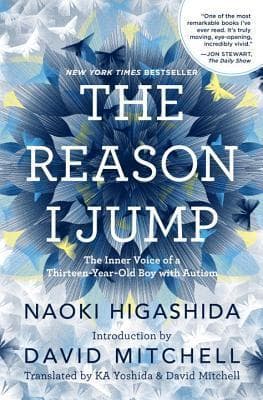 The Reason I Jump: the Inner Voice of a Thirteen-Year-Old Boy with Autism