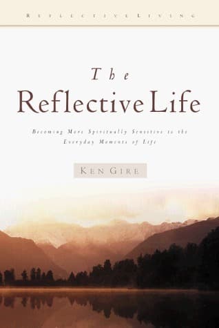 The Reflective Life: Becoming More Spiritually Sensitive to the Everday Moments of Life