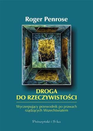 Droga do rzeczywistości. Wyczerpujący przewodnik po prawach rządzących wszechświatem