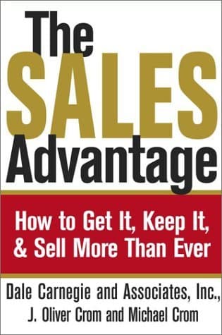 The Sales Advantage: How to Get it, Keep it, and Sell More Than Ever