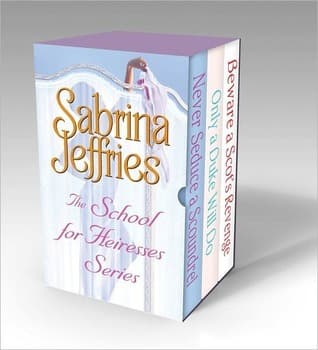 The School for Heiresses Series: Never Seduce a Scoundrel, Only a Duke Will Do, Beware a Scot's Revenge and an excerpt from To Wed a Wild Lord