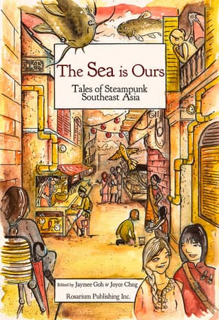 The SEA Is Ours: Tales of Steampunk Southeast Asia