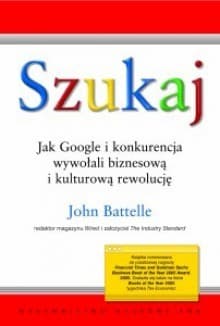 Szukaj. Jak Google i konkurencja wywołali biznesową i kulturową rewolucję