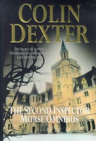 The Second Inspector Morse Omnibus: The Secret Of Annexe 3 / The Riddle Of Third Mile / Last Seen Wearing